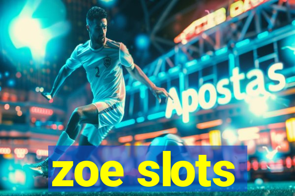 zoe slots